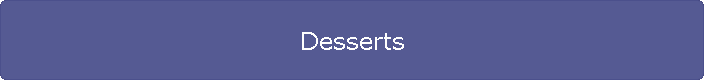 Desserts