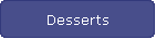 Desserts