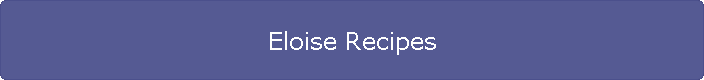 Eloise Recipes